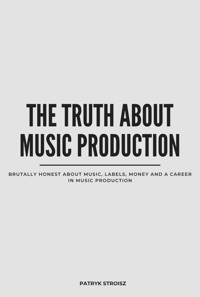 THE TRUTH ABOUT MUSIC PRODUCTION - Patryk Stroisz - ebook