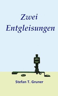 Zwei Entgleisungen - Stefan Tomas Gruner - ebook