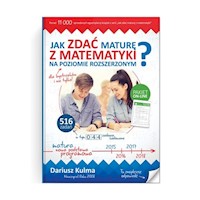 Jak zdać maturę z matematyki na poziomie rozszerzonym? - Dariusz Kulma - książka