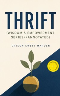 Thrift (Wisdom & Empowerment Series) (Annotated) - Orison Swett Marden - ebook
