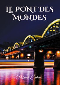 Le pont des mondes - Patrick Edène - ebook