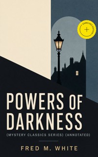 POWERS OF DARKNESS (Mystery Classics Series) (Annotated) - Fred M White - ebook