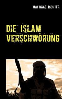 Die Islam Verschwörung - Matthias Richter - ebook