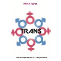 Trans. Gdy ideolgia spotyka się z rzeczywistością - Joyce Helen - książka