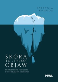 Skóra to „tylko” objaw. Kompleksowe podejście do problemów skórnych - Patrycja Komuda - książka