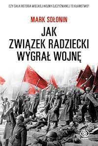 Jak Związek Radziecki wygrał wojnę - Mark Sołonin - ebook + książka