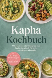 Kapha Kochbuch: Mit den leckersten Rezepten zum Kapha-Ausgleich für mehr Leichtigkeit & Energie – inkl. 30-Tage-Ernährungsplan, Frühstück, Currys, Broten, Chutneys, Getränken uvm. - Maria Langnitz - ebook