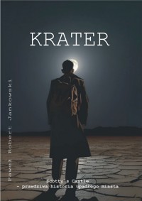 KRATER Scotty`s Castle - prawdziwa historia upadłego miasta. - Paweł Robert Jankowski - ebook