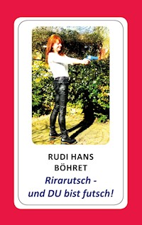 Rirarutsch - und DU bist futsch! - Rudi Hans Böhret - ebook