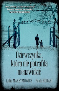 Dziewczynka, która nie potrafiła nienawidzić - Maksymowicz Lidia, Rodari Paolo - książka