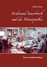 Ferdinand Sauerbruch und die Homöopathie - Michael Scholz - ebook