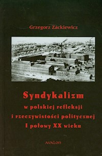 Syndykalizm w polskiej refleksji i rzeczywistości politycznej I połowy XX wieku - Zackiewicz Grzegorz - książka