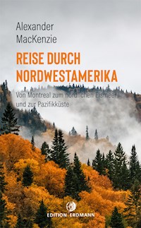 Reise durch Nordwestamerika - Alexander Mackenzie - ebook