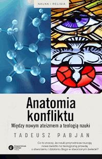 Anatomia konflikty. Między nowym ateizmem a teologią nauki - Tadeusz Pabjan - ebook