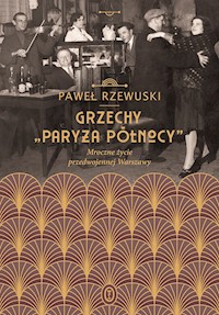Grzechy "Paryża Północy". Mroczne życie przedwojennej Warszawy - Rzewuski Pawel - ebook