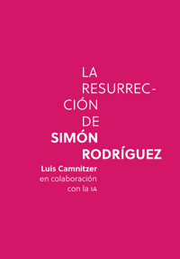 La resurrección de Simón Rodríguez - Luis Camnitzer - ebook
