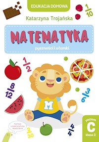Tytuł: Matematyka – pyszności i ułamki. Poziom C, klasa 3 - Trojańska Katarzyna - ebook