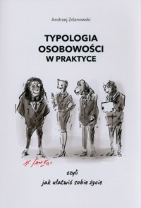 Typologia osobowości w praktyce, czyli jak ułatwić sobie życie - Zdanowski Andrzej - książka