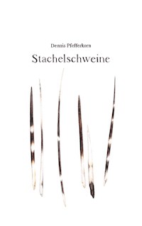 Stachelschweine - Dennis Pfefferkorn - ebook