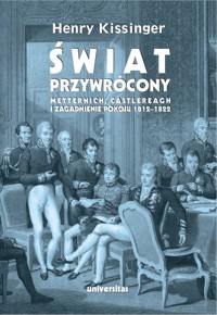 Świat przywrócony. Metternich, Castlereagh i zagadnienie pokoju 1812–1822 - Henry Kissinger - książka