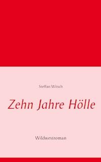 Zehn Jahre Hölle - Steffan Witsch - ebook