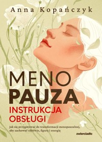 Menopauza Instrukcja obsługi - Kopańczyk Anna - książka