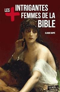 Les plus intrigantes femmes de la Bible - Claude Rappé - ebook