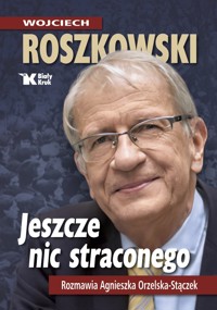 Jeszcze nic straconego. Rozmawia Agnieszka Orzelska-Stączek - Wojciech Roszkowski - książka