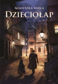 Dzieciołap - Miela Agnieszka - ebook + książka
