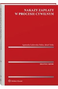 Nakazy zapłaty w procesie cywilnym - Laskowska-Hulisz Agnieszka, Troka Jakub - książka