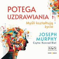 Potęga uzdrawiania. Myśli kształtują życie - Murphy Joseph - audiobook
