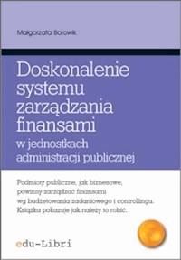 Doskonalenie systemu zarządzania finansami w jednostkach administracji publicznej - Małgorzata Borowik - ebook + książka