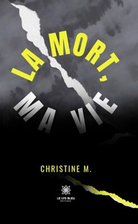 La mort, ma vie - Christine M. - ebook
