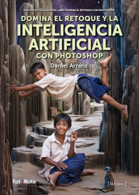 Domina el retoque y la Inteligencia Artificial con Photoshop - Daniel Arranz - ebook