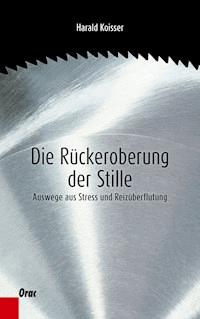Die Rückeroberung der Stille - Harald Koisser - ebook