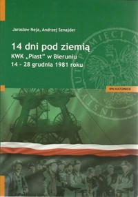 14 dni pod ziemią. KWK "Piast" w Bieruniu 14-28 grudnia 1981 roku - Jarosław Neja, Andrzej Sznajder - ebook