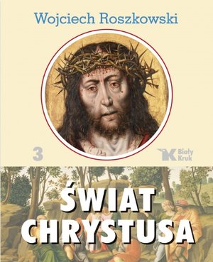 Świat Chrystusa. Tom 3 - Wojciech Roszkowski - książka