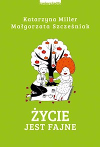 Życie jest fajne - Katarzyna Miller, Małgorzata Szcześniak - książka