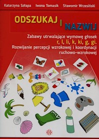 Odszukaj i nazwij Zabawy utrwalające wymowę głosek r l li k ki g gi - Szłapa Katarzyna, Tomasik Iwona, Wrzesiński Sławomir - książka