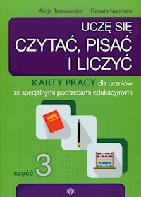 Uczę się czytać, pisać i liczyć Część 3 Karty pracy - Tanajewska Alicja, Naprawa Renata - książka