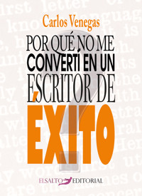 Por qué no me convertí en un escritor de éxito - Carlos Venegas - ebook