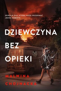 Dziewczyna bez opieki - Chojnacka Malwina - ebook + książka