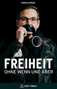 Freiheit ohne Wenn und Aber - Gerald Grosz - ebook