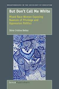 But Don’t Call Me White - Silvia Cristina Bettez - ebook
