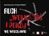 Ruch Wolność i Pokój we Wrocławiu - Dworaczek Kamil, Waligóra Grzegorz - książka