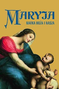 Maryja. Matka Boża i nasza - zbiorowa praca - książka