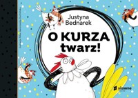 O kurza twarz! - Justyna Bednarek - książka