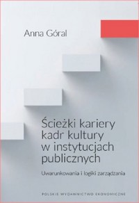 Ścieżki kariery kadr kultury w instytucjach publicznych - Góral Anna - książka