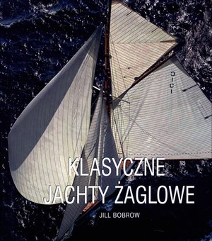 Klasyczne Jachty Żaglowe - Jill Bobrow - książka