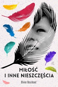Miłość i inne nieszczęścia - Olivier Bourdeaut - książka